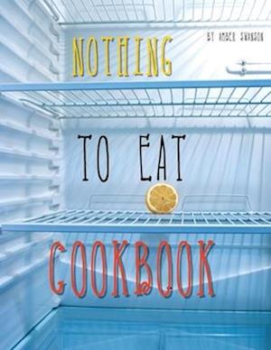 Nothing To Eat Cookbook: Cheap Eating Recipes