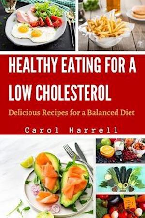 HEALTHY EATING FOR A LOW CHOLESTEROL: Delicious Recipes for a Balanced Diet