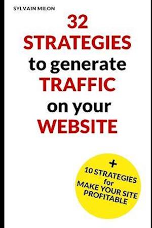 32 strategies to generate traffic on your website and 10 strategies to make it profitable