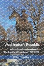 Washington's Republic: The American Revolution of 1775-1796 