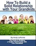 How to Build a Solid Relationship with Your Grandkids 