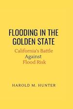 FLOODING IN THE GOLDEN STATE: California's Battle Against Flood Risk 