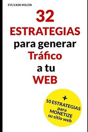 32 estrategias para generar tráfico a tu web y 10 estrategias para rentabilizarlo