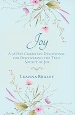 Joy: A 31-Day Christian Devotional for Discovering the True Source of Joy 