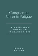 Conquering Chronic Fatigue: A Practical Guide to Managing CFS 