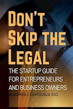 Don't Skip the Legal: The Startup Guide for Entrepreneurs and Business Owners 