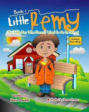 Little Remy Book 1: The Little Boy Who Doesn't Want to go to School