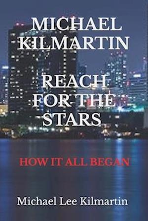 MICHAEL KILMARTIN REACH FOR THE STARS: HOW IT ALL BEGAN