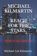 MICHAEL KILMARTIN REACH FOR THE STARS: HOW IT ALL BEGAN 