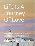 Life Is A Journey Of Love: The Power! The Peace of God's Love Makes Life Worth Living! 