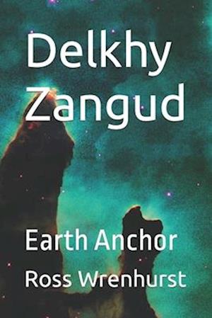 Delkhy Zangud: Earth Anchor