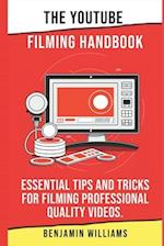 The YouTube Filming Handbook:: Essential Tips and Tricks for Filming Professional Quality Videos. 