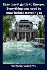 Easy travel guide to Europe : Everything you need to know before traveling to Europe 