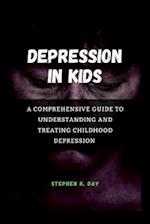 Depression in kids: A Comprehensive Guide to Understanding and Treating Childhood Depression 