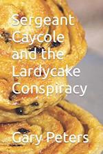 Sergeant Caycole and the Lardycake Conspiracy 