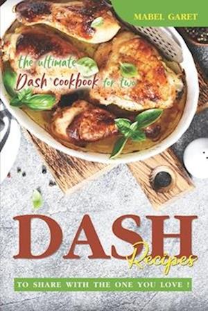 DASH recipes To Share With the One You Love!: The Ultimate DASH Cookbook for Two