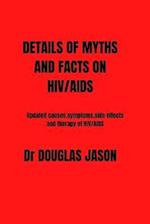 DETAILS OF MYTHS AND FACT ON HIV/AIDS: updated causes,symptoms, side effects and therapy of HIV/AIDS 