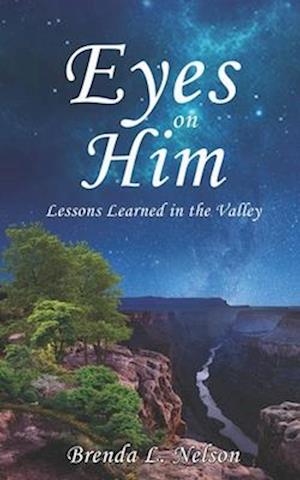 Eyes on Him: Lessons Learned in the Valley