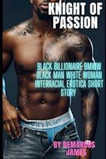 Knight of Passion: Black BIllionaire BMWW Black Man White Woman Interracial Erotica 