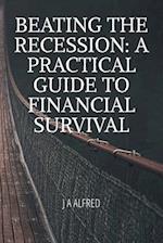 Beating the Recession: A Practical Guide to Financial Survival 