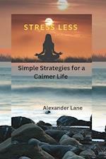 Stress Less: Simple Strategies for a Calmer Life 