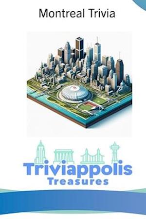 Triviappolis Treasures - Montreal: Montreal Trivia