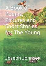 A Book of Poems, Pictures and Short Stories for The Young 