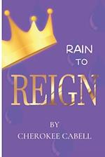 RAIN TO REIGN 