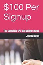 $100 Per Signup: The Complete CPL Marketing Course 