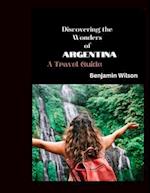 Discovering the Wonders of Argentina: A Travel Guide 