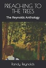 PREACHING TO THE TREES: The Reynolds Anthology 