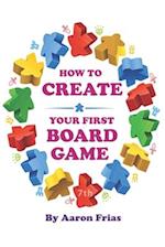 How to Create Your First Board Game (7th Edition) 