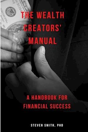 THE WEALTH CREATORS' MANUAL : A handbook for financial success