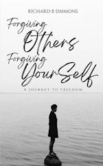 Forgiving Others, Forgiving Yourself: A Journey to Freedom 