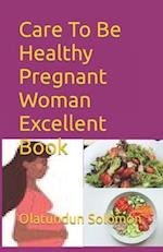 Care To Be Healthy Pregnant Woman Excellent Book 