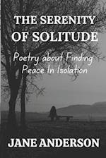 THE SERENITY OF SOLITUDE: Poetry about Finding Peace In Isolation 