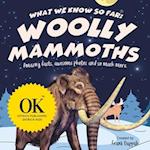 What we know so far: Woolly Mammoths.: Amazing facts, awesome photos and so much more. 