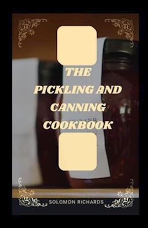 The pickiling and cookbook : Complete guide to pickling and fermenting