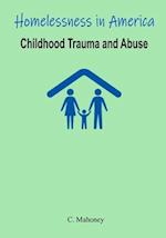 Homelessness in America - Childhood Trauma and Abuse 