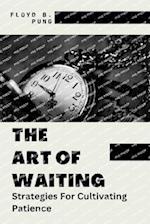 THE ART OF WAITING: "Strategies For Cultivating Patience" 