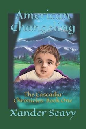 American Changeling: The Cascadia Chronicles: Book One