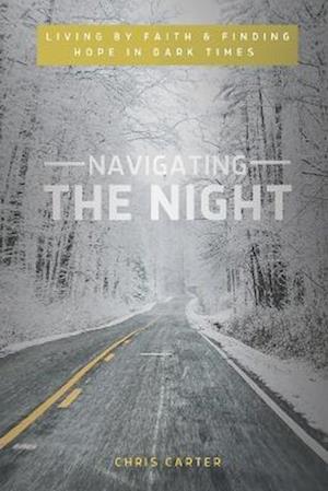 Navigating the Night: Living by Faith & Finding Hope in Dark Times