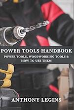 Power Tools Handbook: Power Tools, Woodworking Tools & How To Use Them 