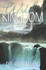 WILD KINGDOM: DISCOVERING THE STRUCTURE, STRATEGY AND ADVANCEMENT OF GOD'S KINGDOM 