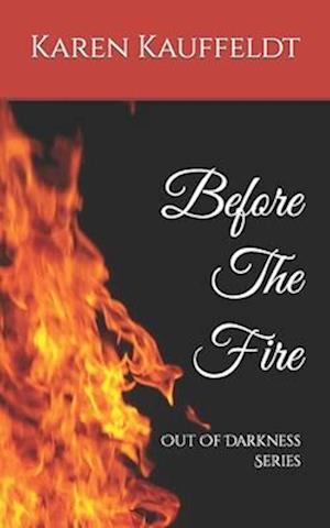 Before The Fire: Out Of Darkness Series