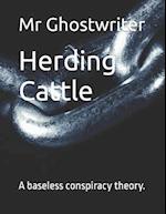 Herding Cattle: A baseless conspiracy theory. 