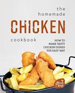 The Homemade Chicken Cookbook: How to Make Tasty Chicken Dishes the Easy Way 