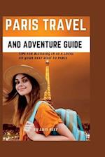 PARIS TRAVEL AND ADVENTURE GUIDE: :Tips for blending in as a local on your next visit to Paris 