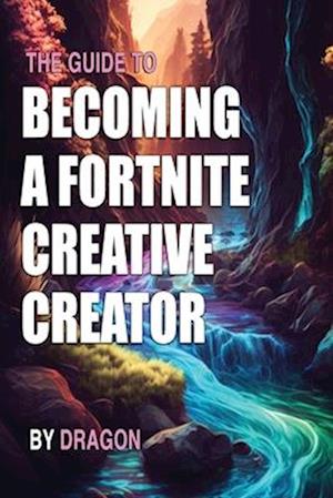 The Guide to Becoming a Fortnite Creative Creator: Learn all you need to know about getting started as a Fortnite Creative Creator