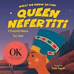 What we know so far: Queen Nefertiti: A Beautiful Woman Has Come 